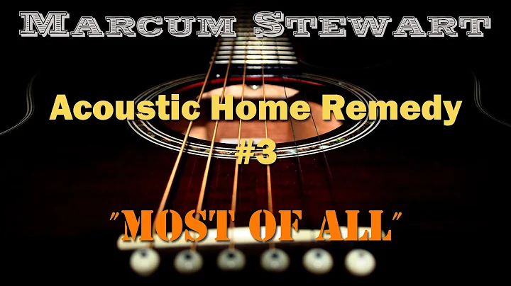Marcum Stewart "Most Of All" Acoustic Home Remedy #3