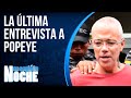 Popeye su ultima entrevista antes de morir  nos cogi la noche