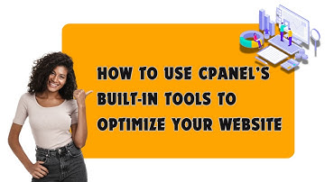 How to Use cPanel’s Built in Tools to optimize your Website