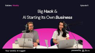 Episode 11 of Builders Weekly Podcast: Big Hack & AI Starting Its Own Business