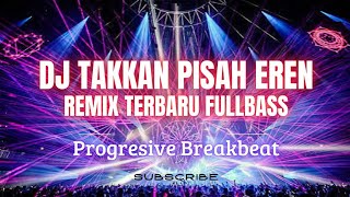 DJ TAKKAN PISAH EREN REMIX BREAKBEAT FULL BASS TERBABU • Tiktok Viral Fyp • Dj Remix 