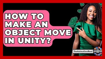 How To Make An Object Move In Unity? - The Animation Reel