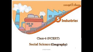 Class 8-Social Science (Geography): Chapter -5, INDUSTRIES
