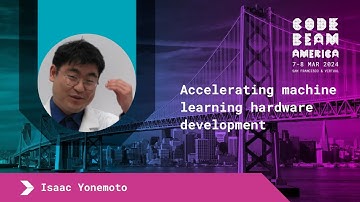 Accelerating machine learning hardware development with Elixir- I. Yonemoto | Code BEAM America 2024
