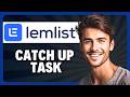 How to Set Up a Catch Up Task in Lemlist in 2026
