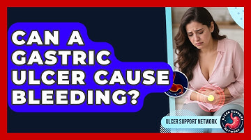Can A Gastric Ulcer Cause Bleeding? - Ulcer Support Network
