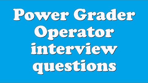 Power Grader Operator interview questions