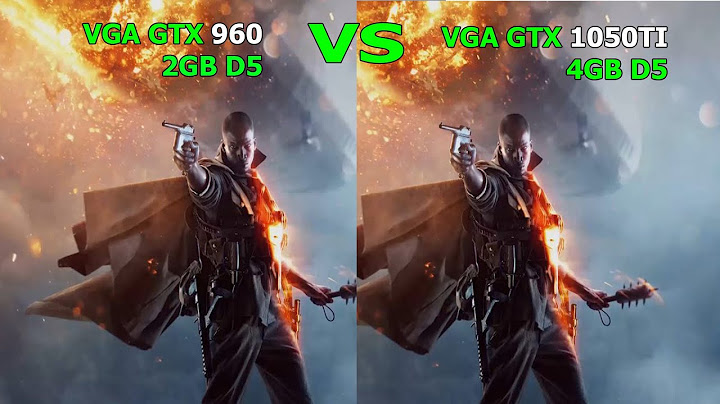 So sánh gtx 960 với gtx 1050ti năm 2024