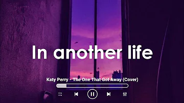 The One That Got Away (Lyrics) "In another life, I would be your girl"