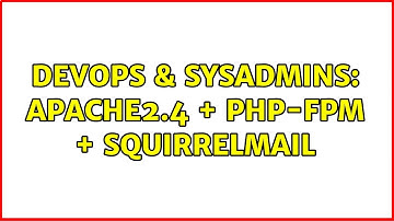 DevOps & SysAdmins: apache2.4 + php-fpm + squirrelmail