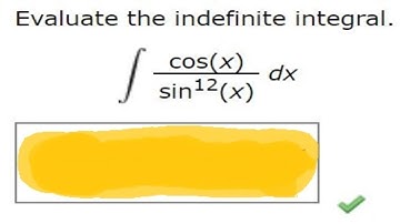 Evaluate the indefinite integral. (Use C for the constant of integration.)cos(x)sin12(x) dx
