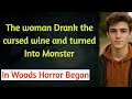 The woman Drank the cursed wine and turned Into Monster