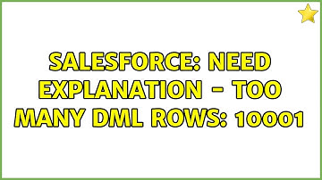 Salesforce: Need Explanation - Too Many DML Rows: 10001