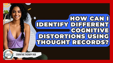 How Can I Identify Different Cognitive Distortions Using Thought Records? - Cognitive Therapy Hub