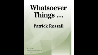 Whatsoever Things... (SATB) - Patrick Roszell