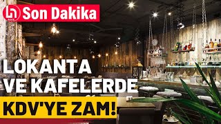 Lokanta ve kafelerde KDV'ye zam yağmuru geliyor! İşte yeni oranlar