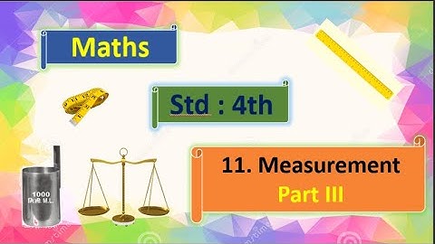 11. Measurement Part III  | Std :4th  | Subject : Maths. By, Akshata Ajay Kale.