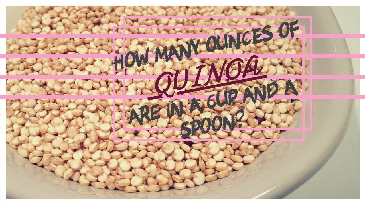 How Many Ounces Of Quinoa Are In A Cup And A Spoon?