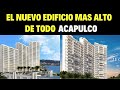 ESTE ES EL NUEVO EDIFICIO MAS ALTO DE ACAPULCO