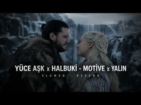 YÜCE AŞK x HALBUKİ - MOTİVE x YALIN | SLOWED - REVERB