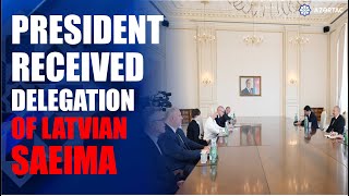 President Ilham Aliyev received delegation led by Speaker of Latvian Saeima