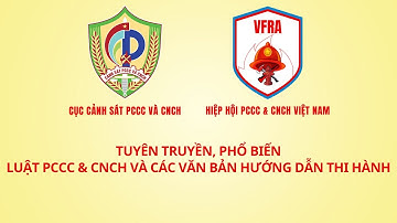 TUYÊN TRUYỀN PHỔ BIẾN LUẬT PCCC & CNCH VÀ CÁC VĂN BẢN HƯỚNG DẪN THI HÀNH | VFRA & C07