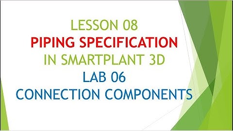 [SP3D]/LESSON 08_PIPING SPECIFICATION/LAB 6_CONNECTION COMPONENTS