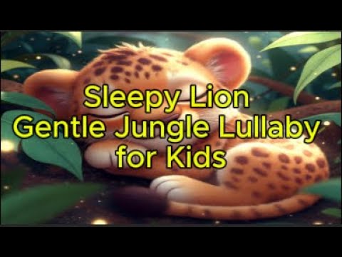 Sleepy Lion – Gentle Jungle Lullaby for Kids - YouTube