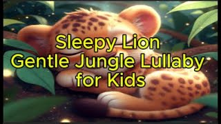 Sleepy Lion – Gentle Jungle Lullaby for Kids