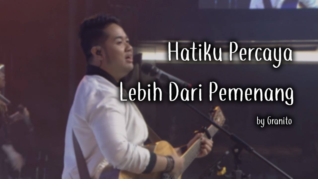 Hatiku Percaya medley Lebih Dari Pemenang by Granito