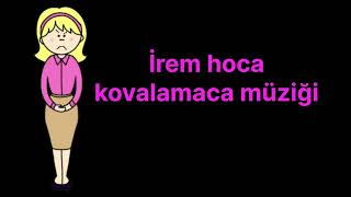 İrem Hoca Kovalamaca Müziği