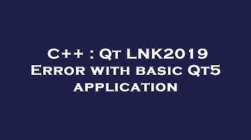 C++ : Qt LNK2019 Error with basic Qt5 application