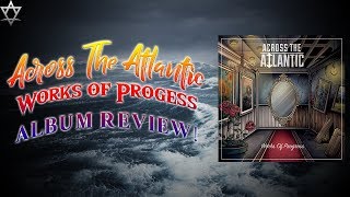 Across The Atlantic - Works of Progress - Album Review!