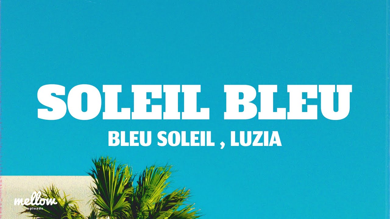 Bleu Soleil x Luzia - Soleil Bleu (Letra/Lyrics) Bleu Soleil x Luzia - Soleil Bleu (Letra/Lyrics)
