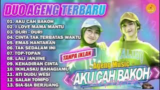 AKU CAH BAKOH  FULL ALBUM DUO AGENG TERBARU 2021  AGENG MUSIC  DURI DURI TOP TOPAN