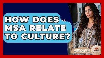 How Does MSA Relate To Culture? - Understanding Southwest Asia