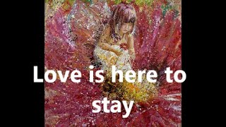 Love is here to stay by Gershwin