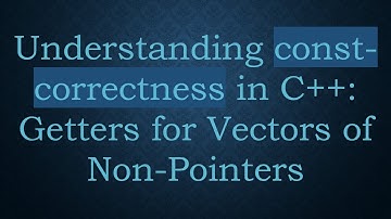 Understanding const-correctness in C+ + : Getters for Vectors of Non-Pointers