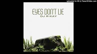 Dj Rkay Eyes Dont Lie