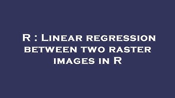 R : Linear regression between two raster images in R