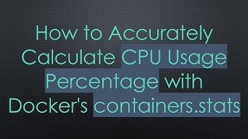 How to Accurately Calculate CPU Usage Percentage with Docker