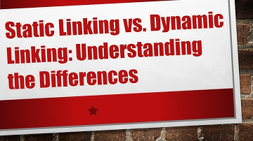 Static Linking vs. Dynamic Linking: Understanding the Differences
