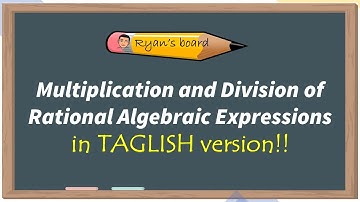 Multiplication and Division of Rational Algebraic Expressions in Taglish Version | RYAN