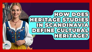How Does Heritage Studies in Scandinavia Define Cultural Heritage? | Unmapping Scandinavia