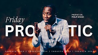 Prophetic Friday Service || The Benefit of Being Prophetic || Prophet Dr. Philip Ackah ||  10th May