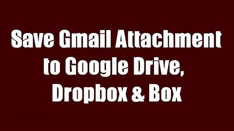 Save Gmail Attachment to Google Drive Dropbox & Box With Kloudless