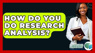 How Do You Do Research Analysis? - The Language Library