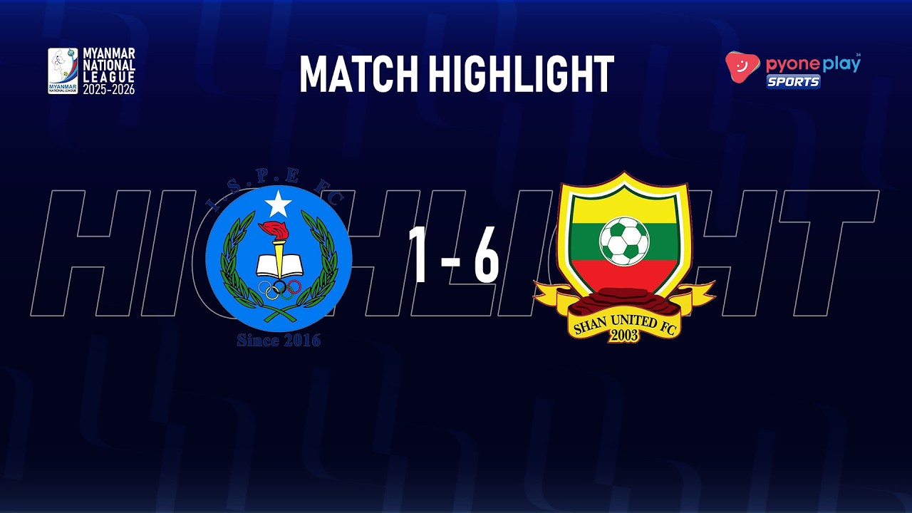 Match Highlights,Myanmar National League 2025-2026,Week - 19,I.S.P.E FC 1 -  6 SHAN UNITED FC