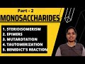 Monosaccharides- Sterioisomerism |Epimers |Anomers | Benedict's Reaction | Mutarotation.