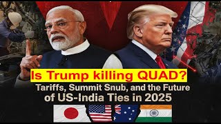 Is Trump Killing the Quad Tariffs, Summit Snub, and the Future of US-India Ties in 2025 Guide